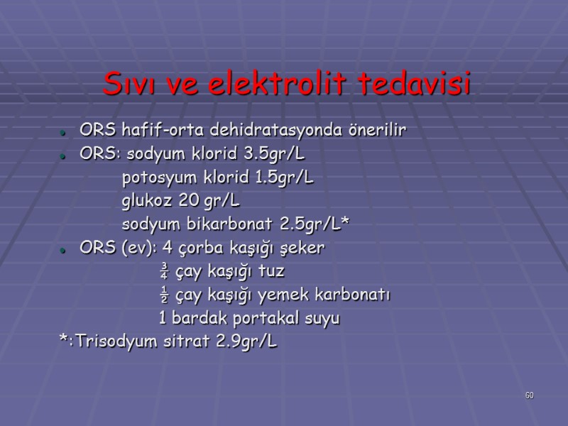 Sıvı ve elektrolit tedavisi ORS hafif-orta dehidratasyonda önerilir ORS: sodyum klorid 3.5gr/L  